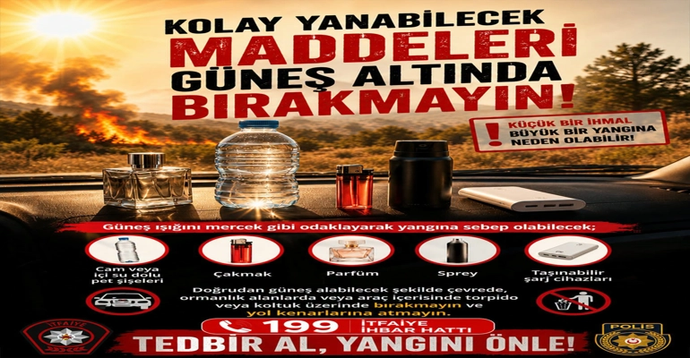 Polis uyardı: “Şişe, çakmak, parfüm gibi yangın riski taşıyan maddeleri güneşte bırakmayın”